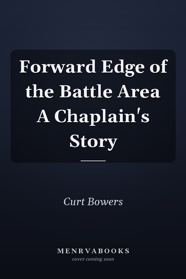 Forward Edge of the Battle Area A Chaplain's Story
