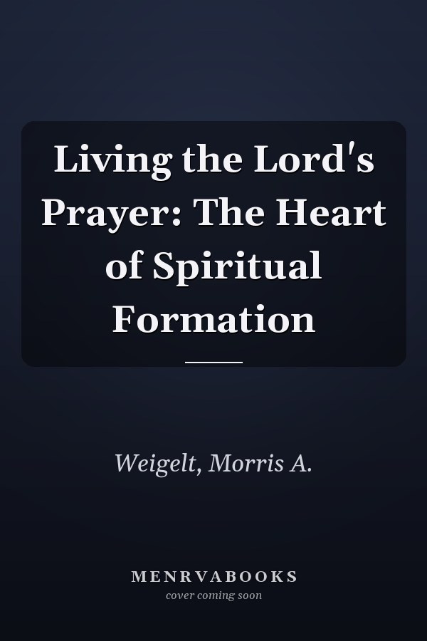 Living the Lord's Prayer: The Heart of Spiritual Formation