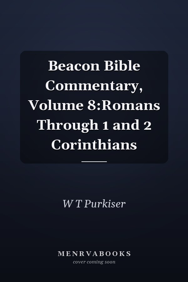 Beacon Bible Commentary, Volume 8:Romans Through 1 and 2 Corinthians