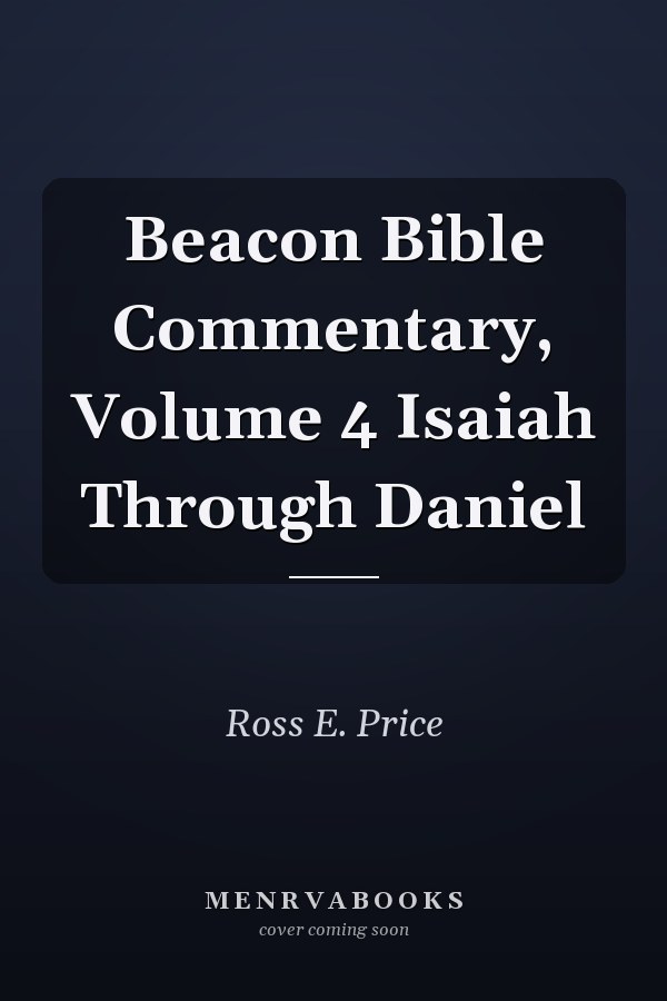 Beacon Bible Commentary, Volume 4 Isaiah Through Daniel