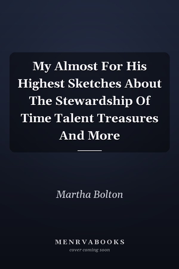 My Almost For His Highest Sketches About The Stewardship Of Time Talent Treasures And More