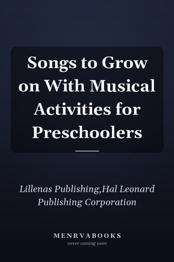 Songs to Grow on With Musical Activities for Preschoolers