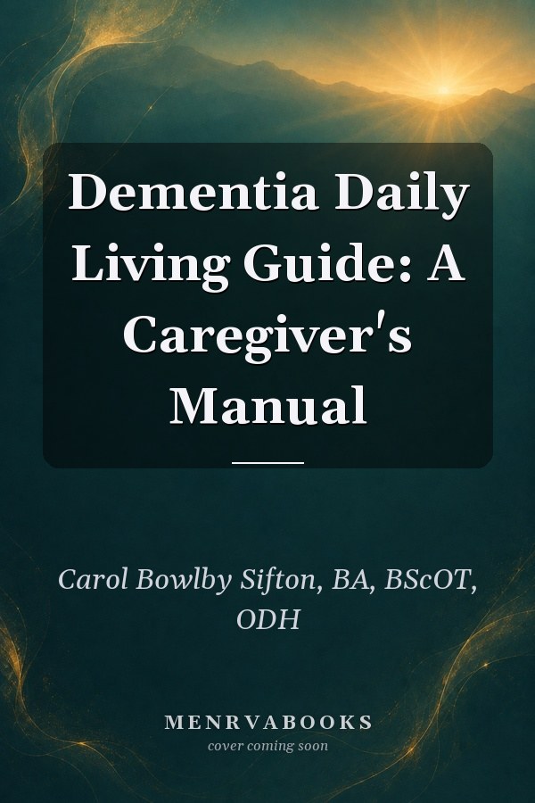 Dementia Daily Living Guide: A Caregiver's Manual