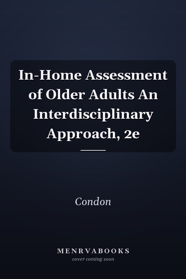 In-Home Assessment of Older Adults An Interdisciplinary Approach, 2e