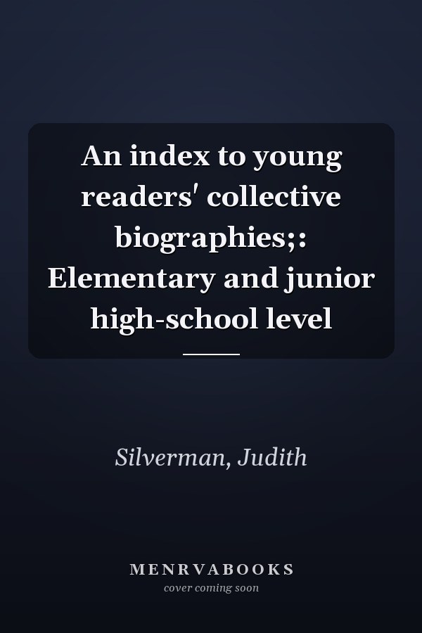 An index to young readers' collective biographies;: Elementary and junior high-school level
