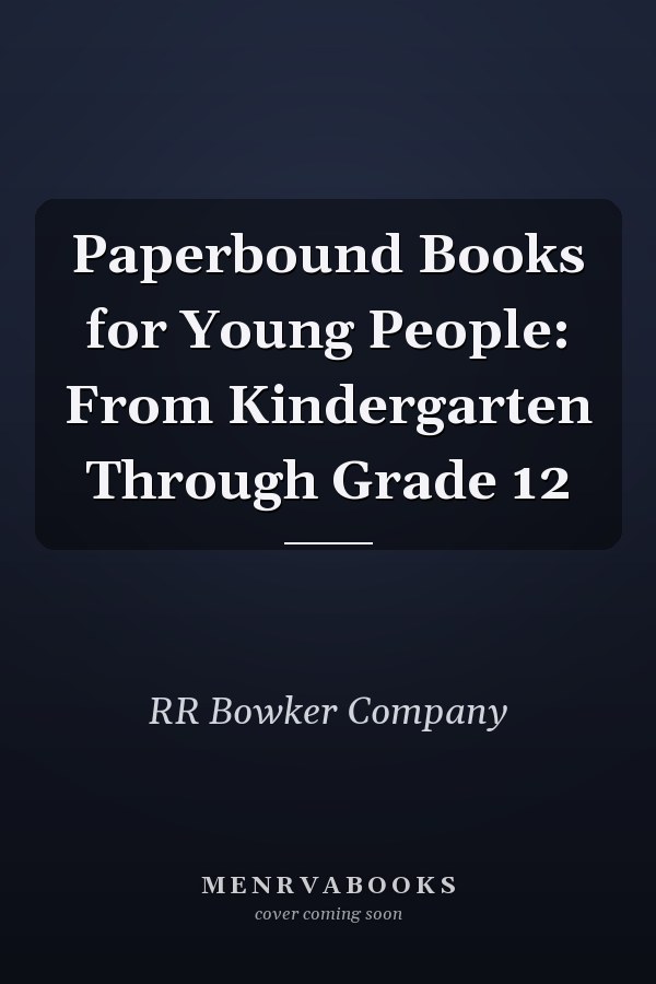 Paperbound Books for Young People: From Kindergarten Through Grade 12