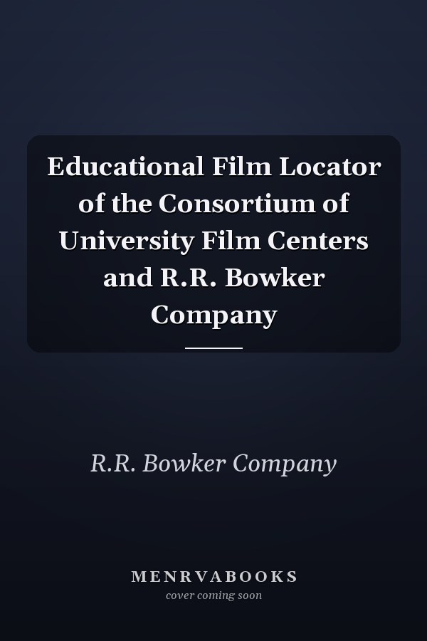 Educational Film Locator of the Consortium of University Film Centers and R.R. Bowker Company