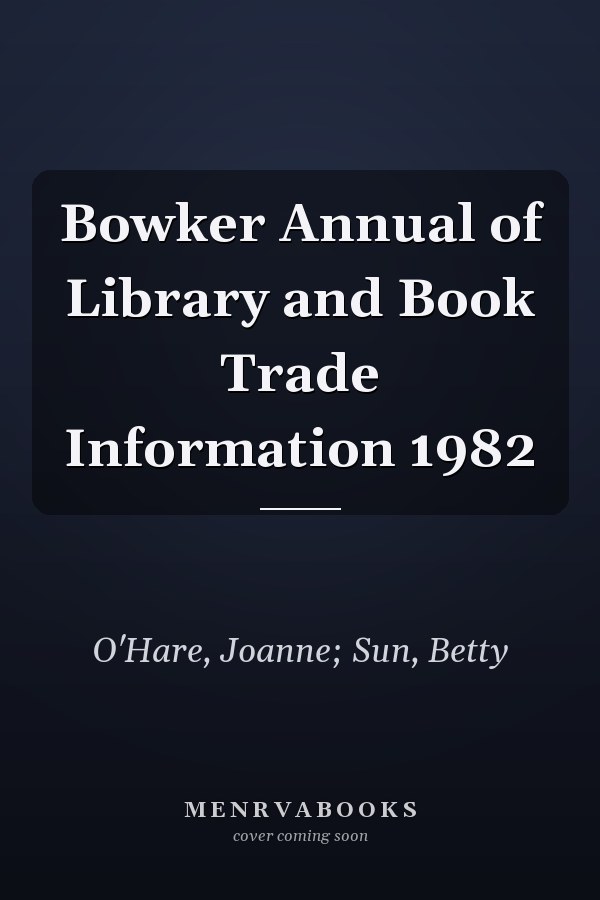 Bowker Annual of Library and Book Trade Information 1982
