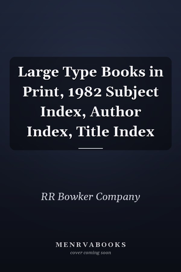 Large Type Books in Print, 1982 Subject Index, Author Index, Title Index
