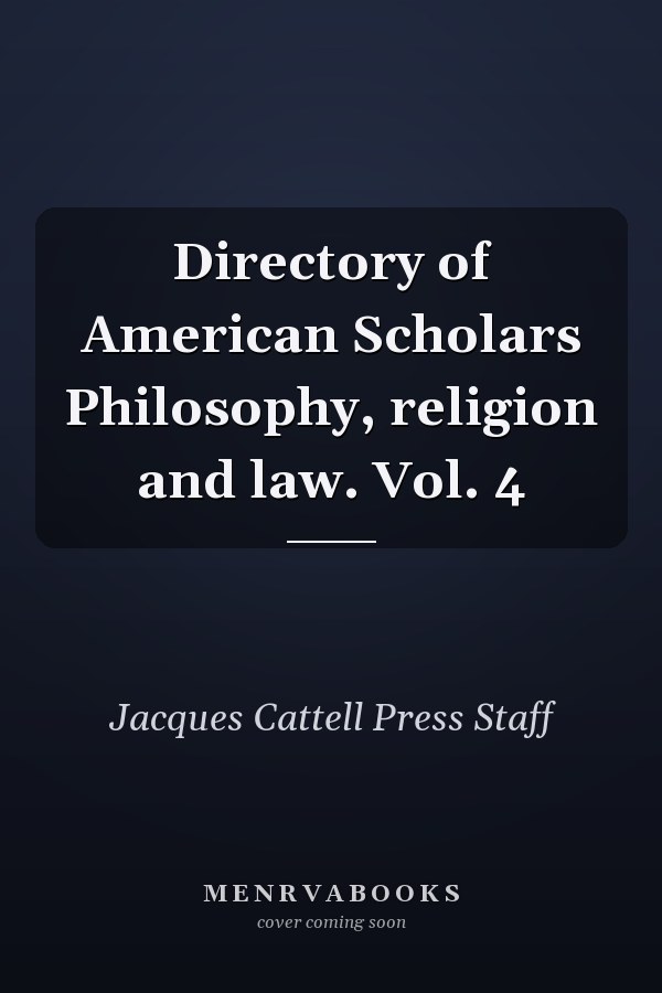 Directory of American Scholars Philosophy, religion and law. Vol. 4