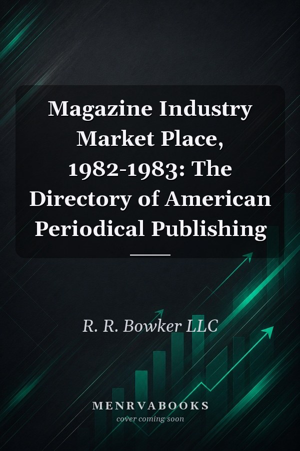 Magazine Industry Market Place, 1982-1983: The Directory of American Periodical Publishing