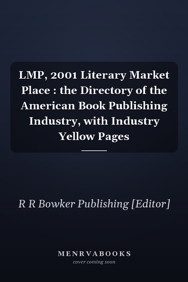 LMP, 2001 Literary Market Place : the Directory of the American Book Publishing Industry, with Industry Yellow Pages
