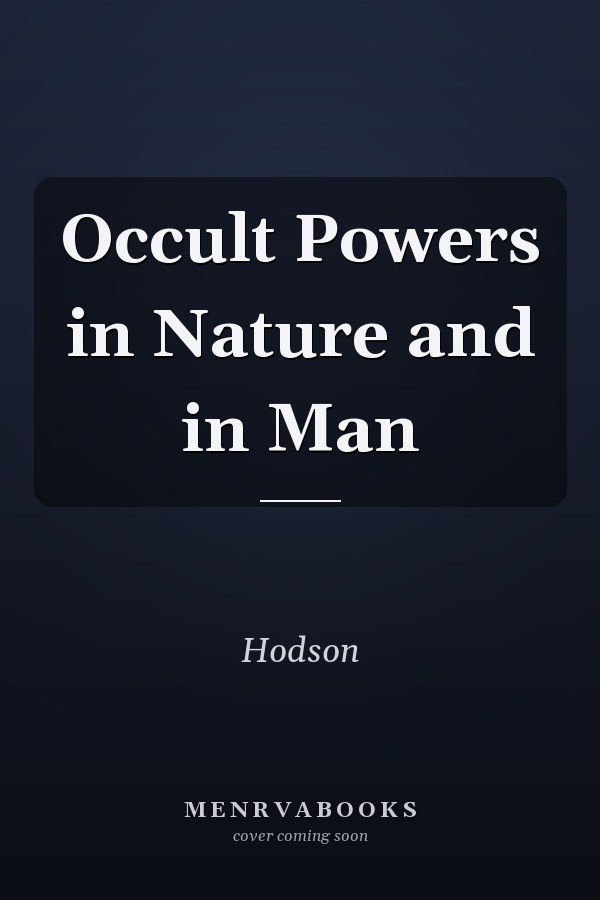Occult Powers in Nature and in Man