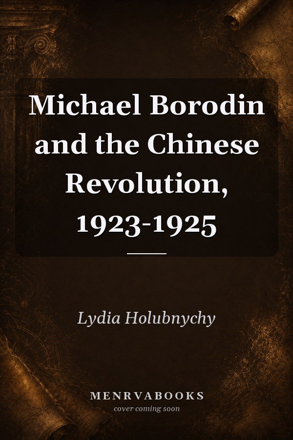 Michael Borodin and the Chinese Revolution, 1923-1925