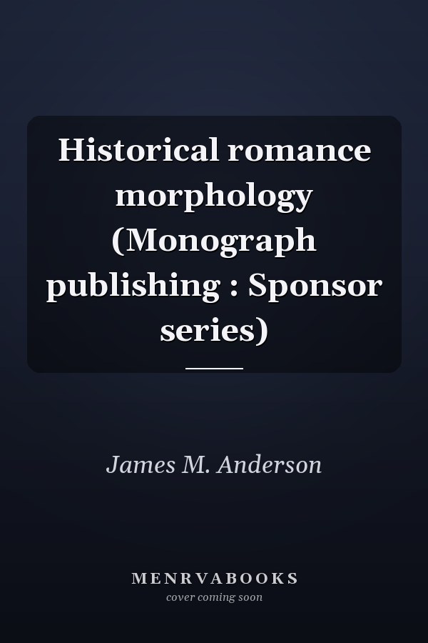 Historical romance morphology (Monograph publishing : Sponsor series)
