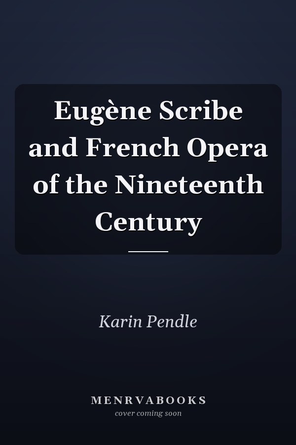 Eugène Scribe and French Opera of the Nineteenth Century