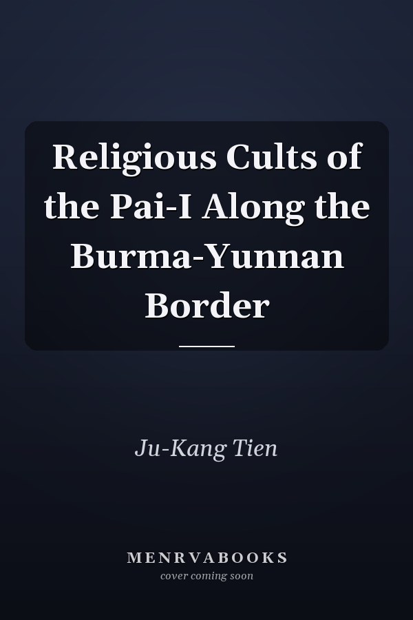 Religious Cults of the Pai-I Along the Burma-Yunnan Border