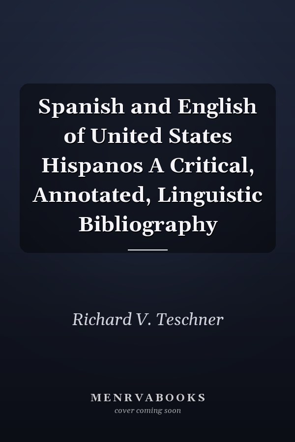 Spanish and English of United States Hispanos A Critical, Annotated, Linguistic Bibliography