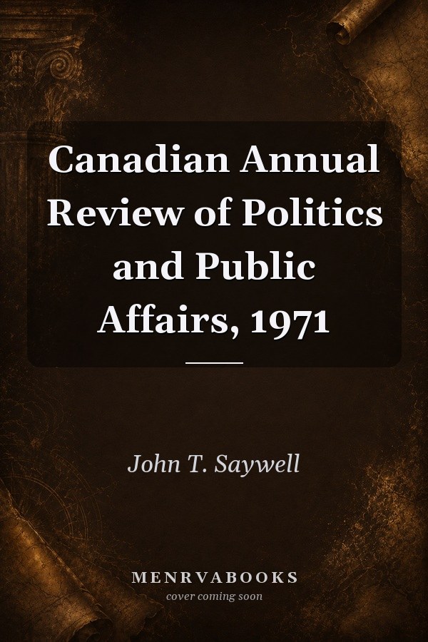 Canadian Annual Review of Politics and Public Affairs, 1971
