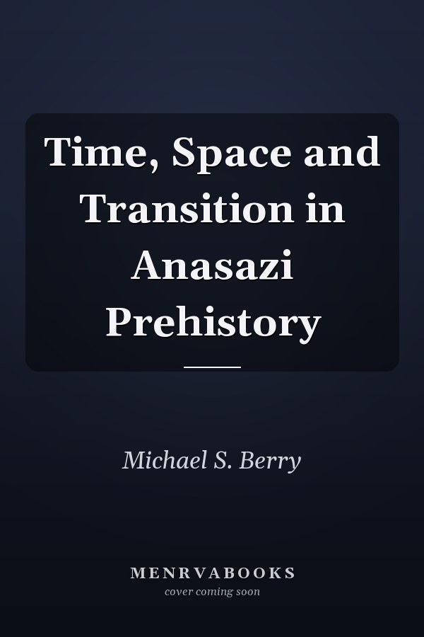 Time, Space and Transition in Anasazi Prehistory