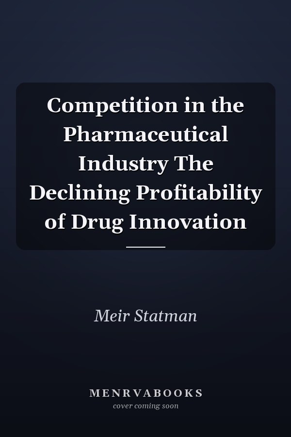 Competition in the Pharmaceutical Industry The Declining Profitability of Drug Innovation