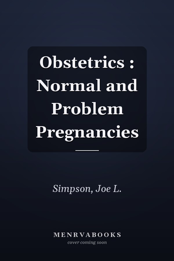 Obstetrics : Normal and Problem Pregnancies