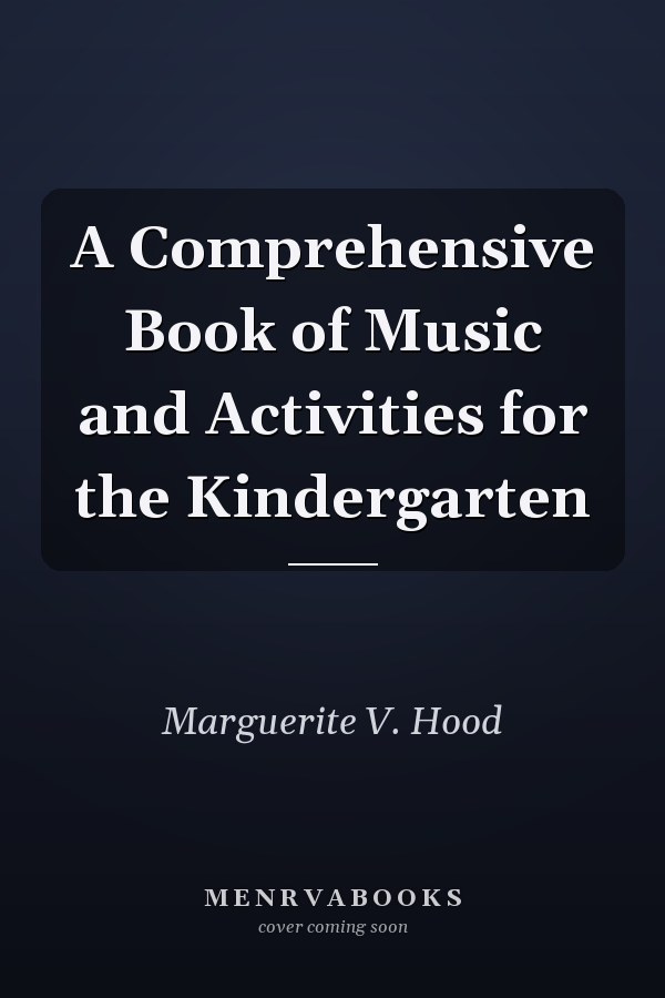 A Comprehensive Book of Music and Activities for the Kindergarten