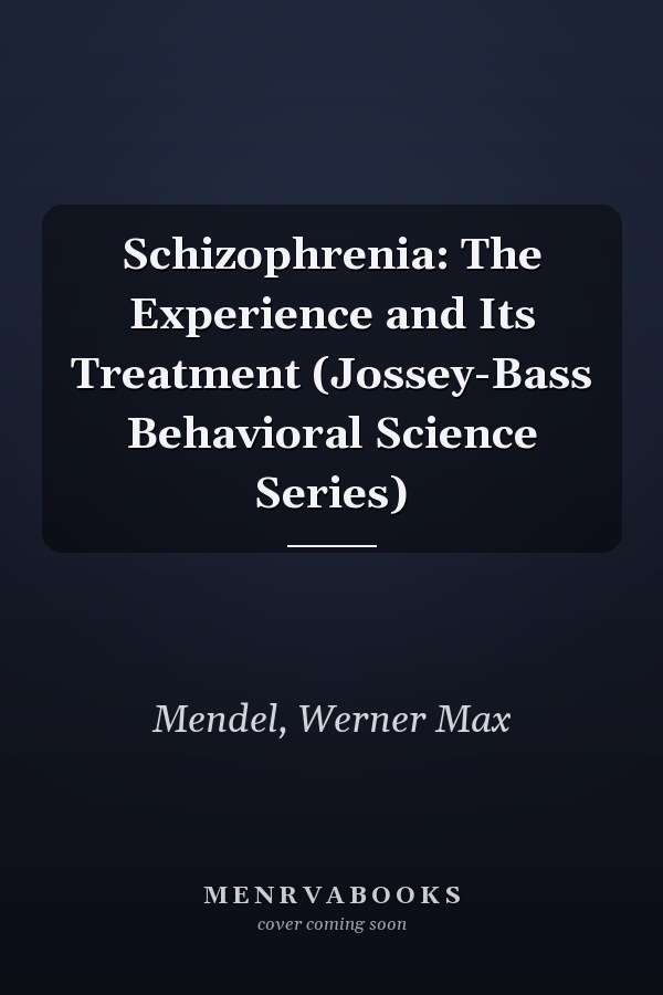 Schizophrenia: The Experience and Its Treatment (Jossey-Bass Behavioral Science Series)