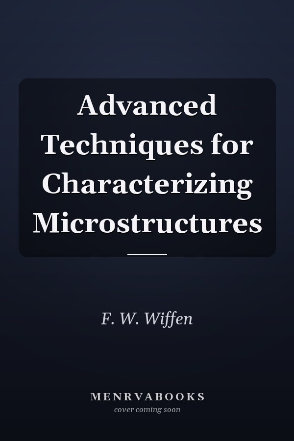 Advanced Techniques for Characterizing Microstructures