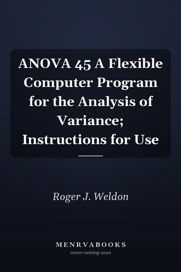 ANOVA 45 A Flexible Computer Program for the Analysis of Variance; Instructions for Use
