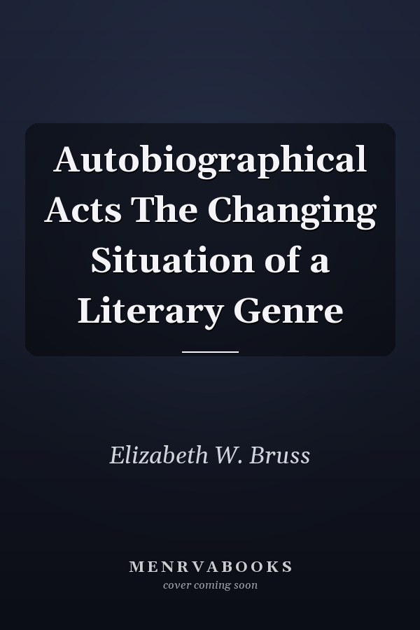 Autobiographical Acts The Changing Situation of a Literary Genre