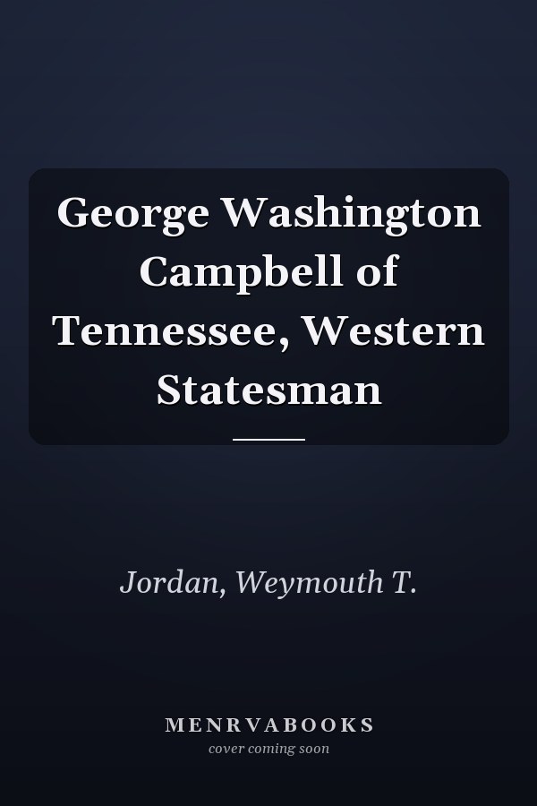 George Washington Campbell of Tennessee, Western Statesman