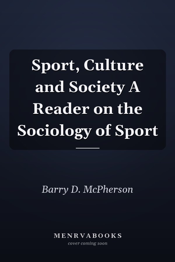 Sport, Culture and Society A Reader on the Sociology of Sport