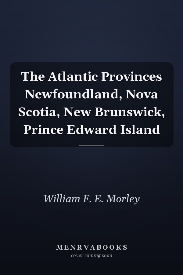 The Atlantic Provinces Newfoundland, Nova Scotia, New Brunswick, Prince Edward Island