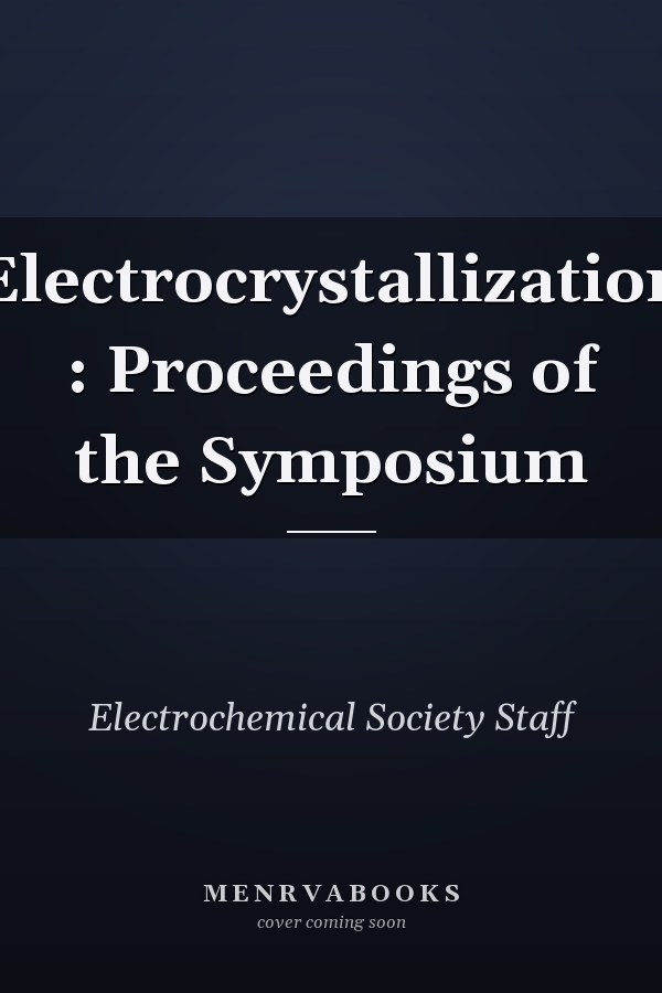 Electrocrystallization : Proceedings of the Symposium