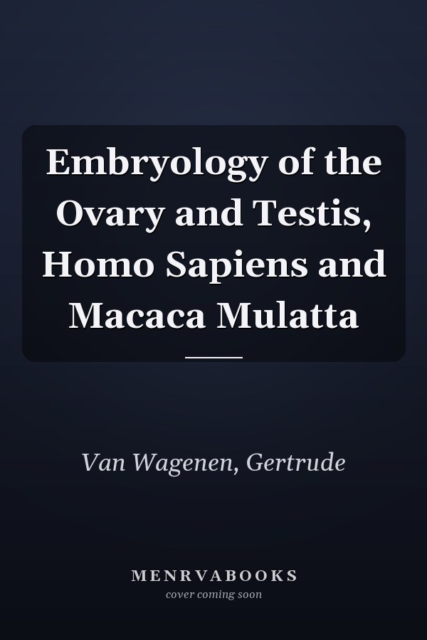 Embryology of the Ovary and Testis, Homo Sapiens and Macaca Mulatta