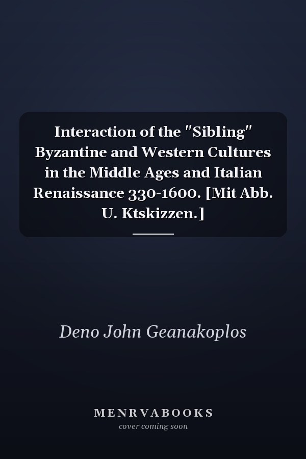 Interaction of the "Sibling" Byzantine and Western Cultures in the Middle Ages and Italian Renaissance 330-1600. [Mit Abb. U. Ktskizzen.]
