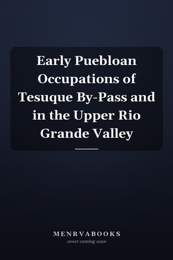 Early Puebloan Occupations of Tesuque By-Pass and in the Upper Rio Grande Valley