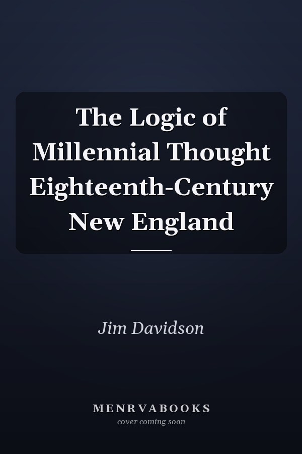The Logic of Millennial Thought Eighteenth-Century New England