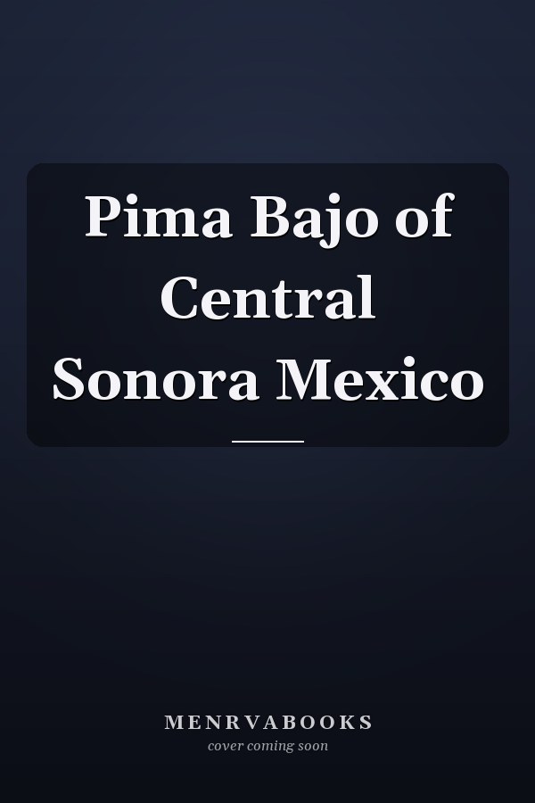 Pima Bajo of Central Sonora Mexico