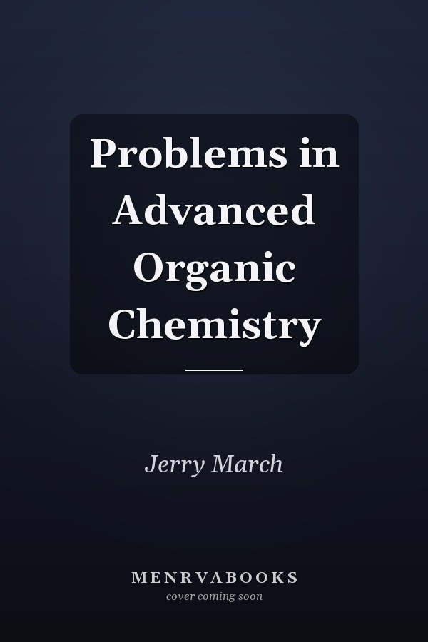 Problems in Advanced Organic Chemistry