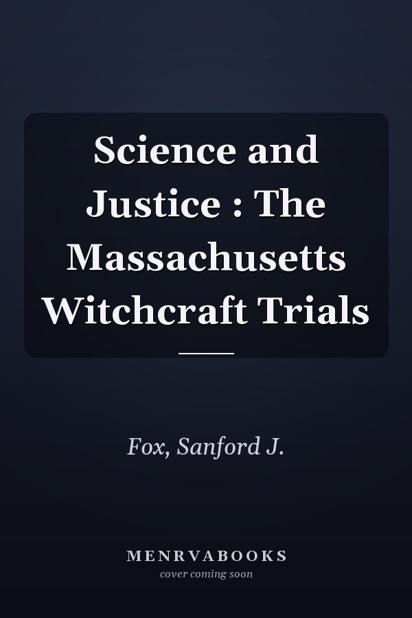 Science and Justice : The Massachusetts Witchcraft Trials