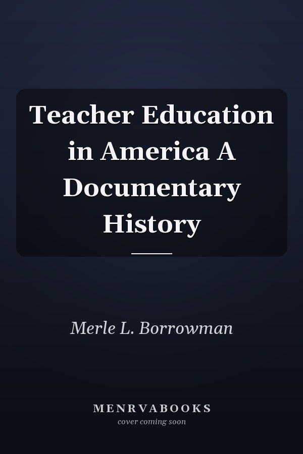 Teacher Education in America A Documentary History