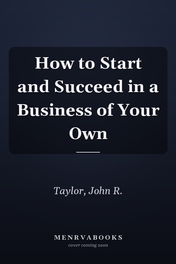 How to Start and Succeed in a Business of Your Own