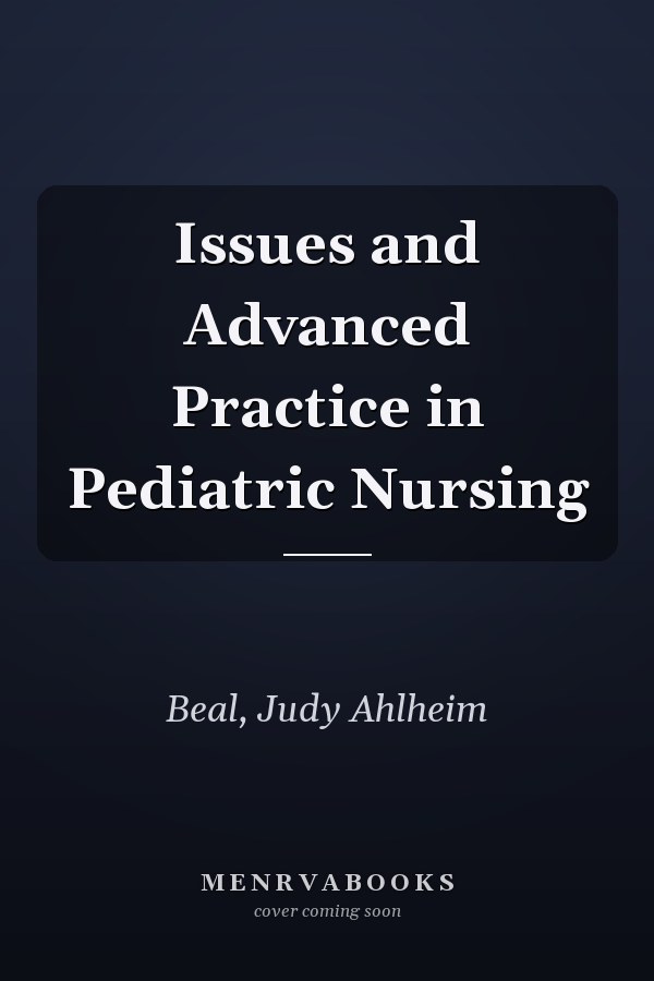 Issues and Advanced Practice in Pediatric Nursing