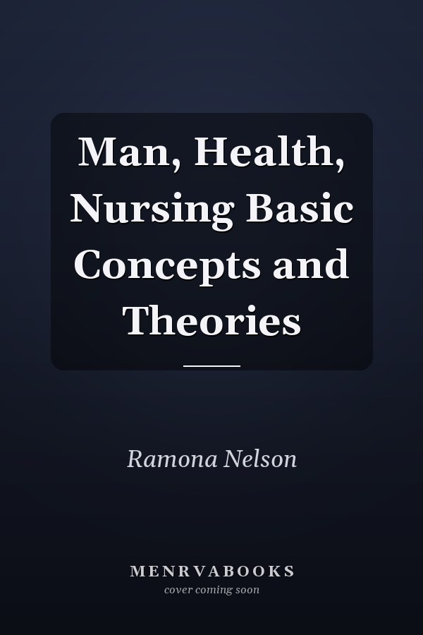Man, Health, Nursing Basic Concepts and Theories