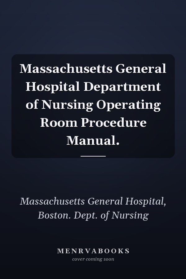 Massachusetts General Hospital Department of Nursing Operating Room Procedure Manual.