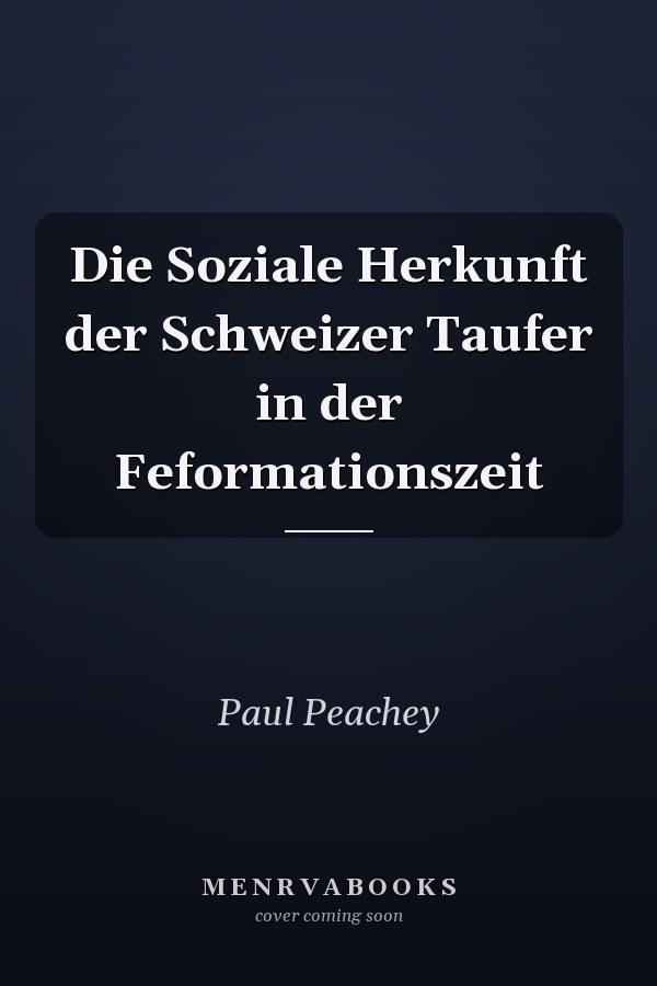 Die Soziale Herkunft der Schweizer Taufer in der Feformationszeit