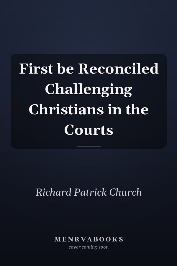 First be Reconciled Challenging Christians in the Courts