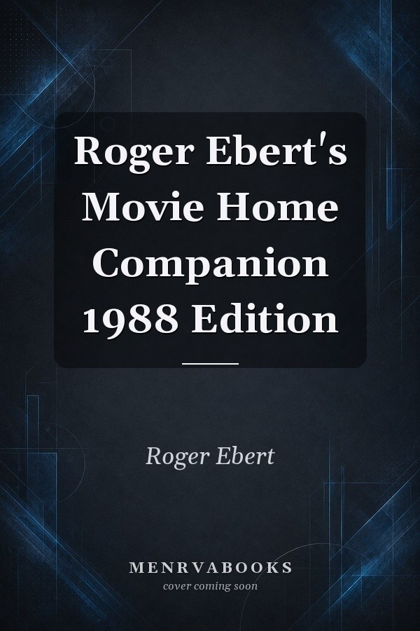 Roger Ebert's Movie Home Companion 1988 Edition